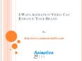 5 Ways Animation Video Can Enhance Your Brand PowerPoint PPT Presentation