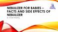 Nebulizer for Babies - Facts and Side Effects of Nebulizer PowerPoint PPT Presentation