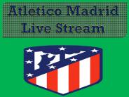 Atletico Madrid Live Stream