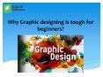 Why Graphic designing is tough for beginners? PowerPoint PPT Presentation