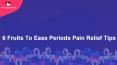 6 Fruits To Ease Periods Pain Relief Tips PowerPoint PPT Presentation