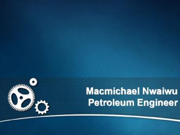 Macmichael Nwaiwu Petroleum Engineer