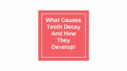 What Causes Tooth Decay And How They Develop!