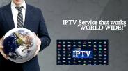 IPTV Service that works “WORLD WIDE!”