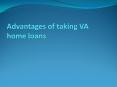 Advantages of taking VA home loans PowerPoint PPT Presentation
