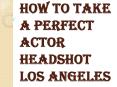 Why Actor Headshot Los Angeles is Essential? PowerPoint PPT Presentation