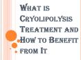 What is Cryolipolysis Treatment and Who should Avail the Benefits PowerPoint PPT Presentation