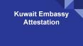 Kuwait Embassy attestation PowerPoint PPT Presentation
