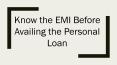 Know the EMI Before Availing the Personal Loan PowerPoint PPT Presentation