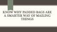 Smarter Way Of Mailing Things | Padded Bags PowerPoint PPT Presentation