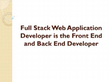 Full Stack Web Application Developer is The Front End and Back End Developer