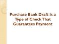 Purchase Bank Draft Is a Type of Check That Guarantees Payment PowerPoint PPT Presentation