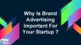 Why Is Brand Advertising Important For Your Startup ? PowerPoint PPT Presentation