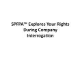 SPFPA™ Explores Your Rights During Company Interrogation PowerPoint PPT Presentation