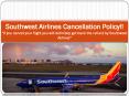 Know about Southwest Airlines Cancellation Policy PowerPoint PPT Presentation