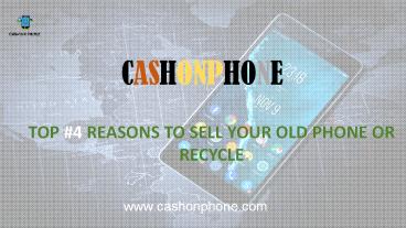 Top #4 Reasons To Sell Your Old Phone!