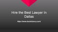 Hire the best lawyer In Dallas PowerPoint PPT Presentation