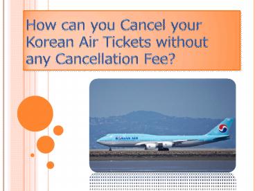 Korean Air Cancellation Policy | Hassle Free Cancellations with Easy Refunds
