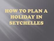 How to Plan a Holiday in Seychelles