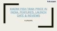 Xiaomi Fish Tank Price in India, Features, Launch Date & Reviews PowerPoint PPT Presentation