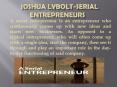 Joshua Lybolt-Serial Entrepreneurs (1) PowerPoint PPT Presentation