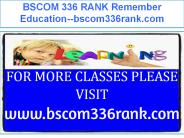 BSCOM 336 RANK Remember Education--bscom336rank.com