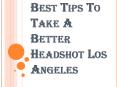 What is the Information you Must Know Before Taking a Headshot Los Angeles? PowerPoint PPT Presentation