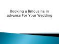Booking a limousine in advance For Your Wedding PowerPoint PPT Presentation