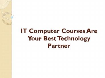 IT Computer Courses Are Your Best Technology Partner
