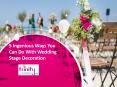 5 Ingenious Ways You Can Do With Wedding Stage Decoration PowerPoint PPT Presentation
