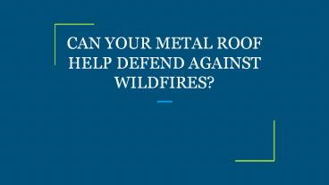 CAN YOUR METAL ROOF HELP DEFEND AGAINST WILDFIRES?