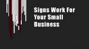 Signs Work For Your Small Business