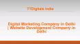 Digital Marketing Company in Delhi - Website Development Company in Delhi - TTDigitals PowerPoint PPT Presentation