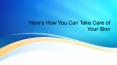 Here's How You Can Take Care of Your Skin PowerPoint PPT Presentation