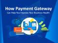 How payment gateway can help you improve your business health