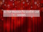 6+ TOP AWARDS TO GIVE AT CAR SHOWS