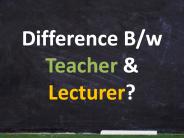Difference Between Teacher and Lecturer