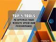 Top 5 Tools To Optimize Your Website Speed And Performance PowerPoint PPT Presentation
