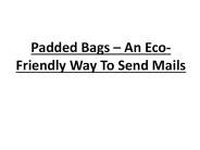 An Eco-Friendly Way To Send Mails | Padded Bags