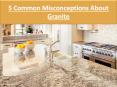 5 Common Misconceptions About Granite PowerPoint PPT Presentation