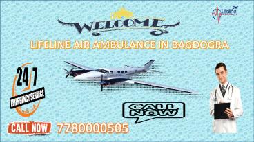 Lifeline Air Ambulance in Bagdogra Supply Effective Medicinal Facility