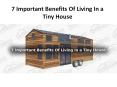 7 Important Benefits Of Living In a Tiny House PowerPoint PPT Presentation