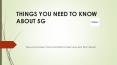 THINGS YOU NEED TO KNOW ABOUT 5G PowerPoint PPT Presentation