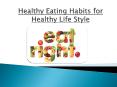 Healthy Eating Habits for Healthy Life Style PowerPoint PPT Presentation