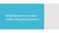 What factors to consider while writing dissertation PowerPoint PPT Presentation