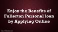 Enjoy the Benefits of Fullerton Personal loan by Applying Online PowerPoint PPT Presentation