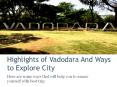 Highlights of Vadodara And Ways to Explore City PowerPoint PPT Presentation