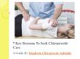 7 Key Reasons To Seek Chiropractic Care PowerPoint PPT Presentation