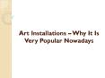 Art Installations – Why It Is Very Popular Nowadays PowerPoint PPT Presentation