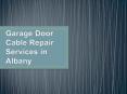 Garage Door Cable Repair Services in Albany PowerPoint PPT Presentation
